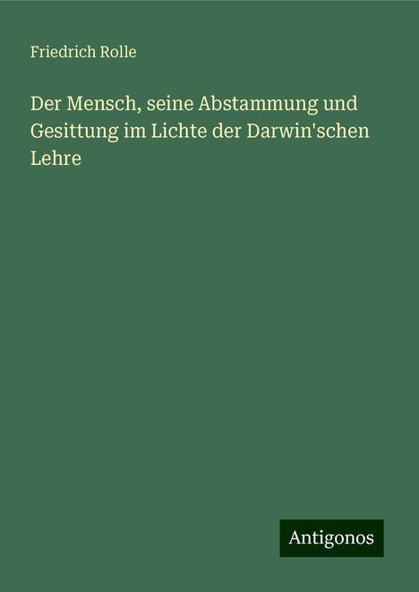 Friedrich Rolle: Der Mensch, seine Abstammung und Gesittung im Lichte der Darwin'schen Lehre, Buch