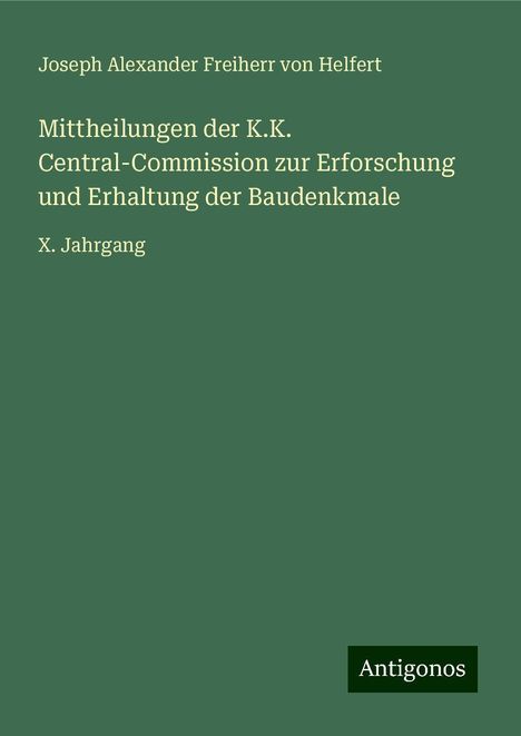 Joseph Alexander Freiherr Von Helfert: Mittheilungen der K.K. Central-Commission zur Erforschung und Erhaltung der Baudenkmale, Buch