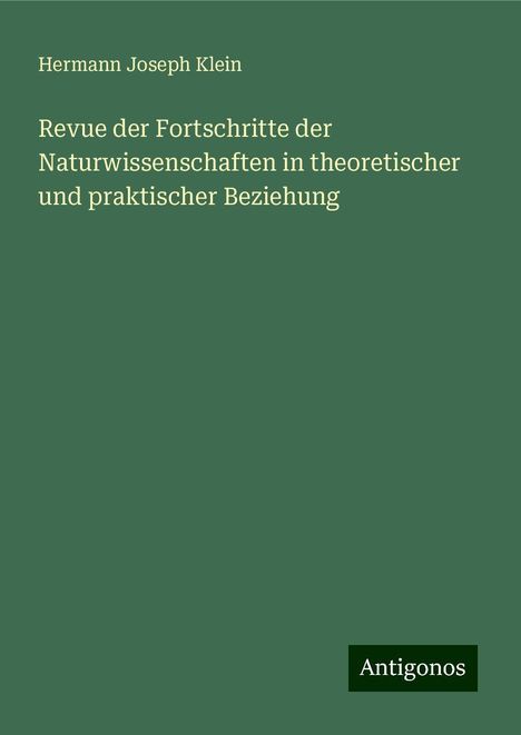 Hermann Joseph Klein: Revue der Fortschritte der Naturwissenschaften in theoretischer und praktischer Beziehung, Buch