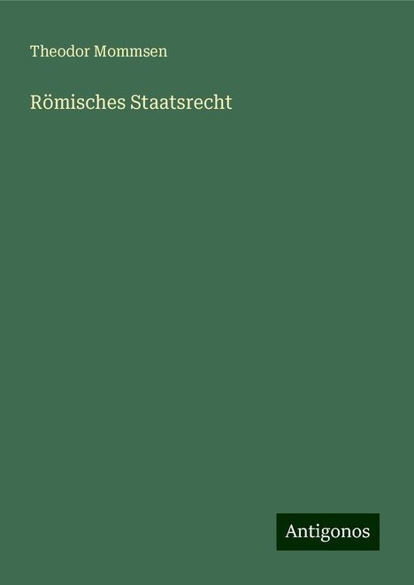 Theodor Mommsen: Römisches Staatsrecht, Buch