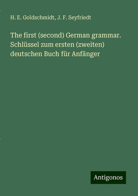 H. E. Goldschmidt: The first (second) German grammar. Schlüssel zum ersten (zweiten) deutschen Buch für Anfänger, Buch