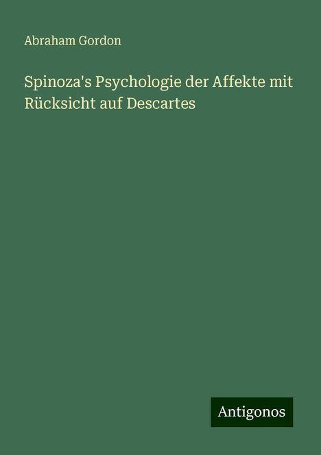 Abraham Gordon: Spinoza's Psychologie der Affekte mit Rücksicht auf Descartes, Buch