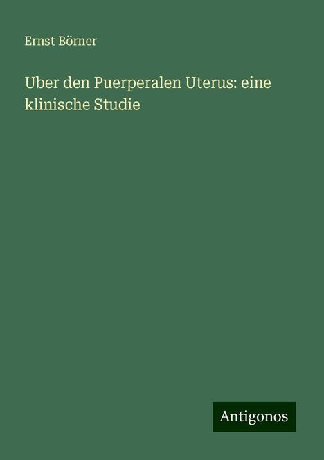 Ernst Börner: Uber den Puerperalen Uterus: eine klinische Studie, Buch