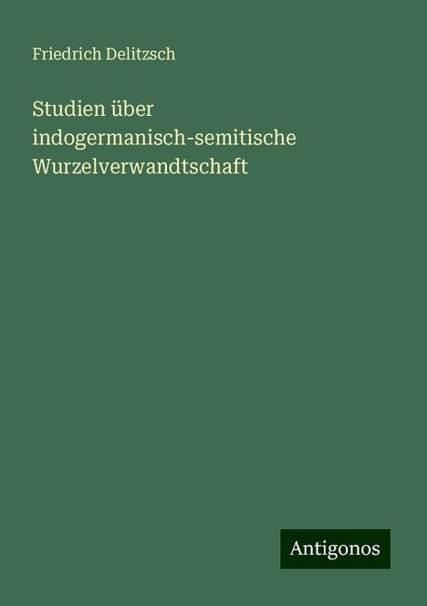 Friedrich Delitzsch: Studien über indogermanisch-semitische Wurzelverwandtschaft, Buch