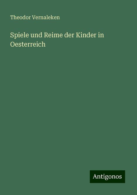 Theodor Vernaleken: Spiele und Reime der Kinder in Oesterreich, Buch