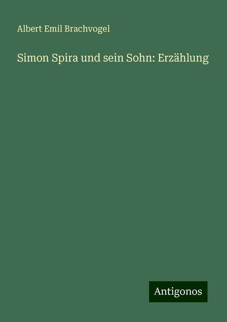 Albert Emil Brachvogel: Simon Spira und sein Sohn: Erzählung, Buch