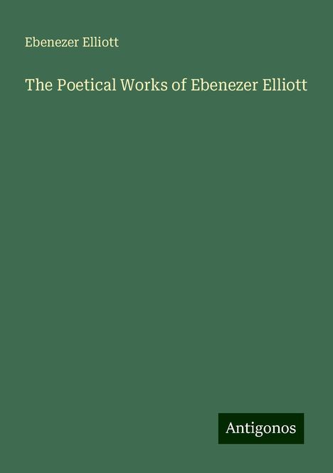 Ebenezer Elliott: The Poetical Works of Ebenezer Elliott, Buch