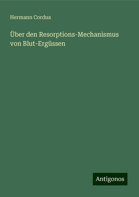 Hermann Cordua: Über den Resorptions-Mechanismus von Blut-Ergüssen, Buch