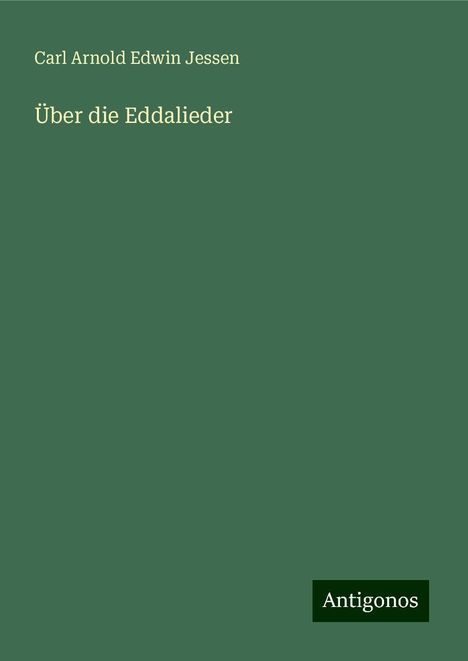 Carl Arnold Edwin Jessen: Über die Eddalieder, Buch