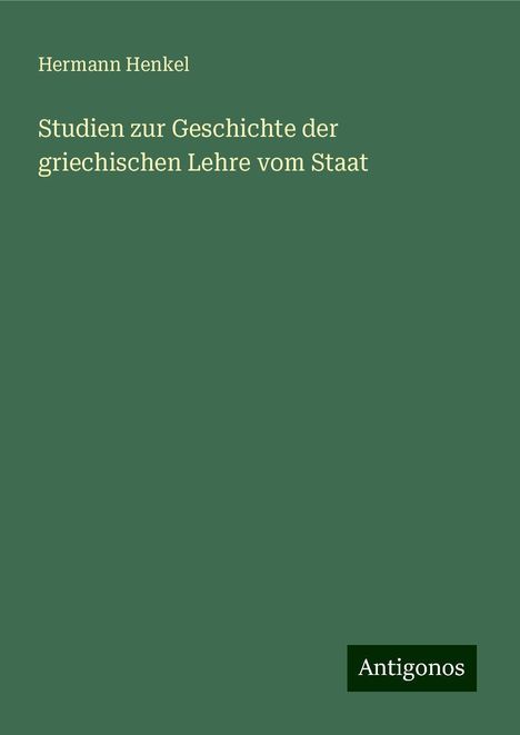 Hermann Henkel: Studien zur Geschichte der griechischen Lehre vom Staat, Buch