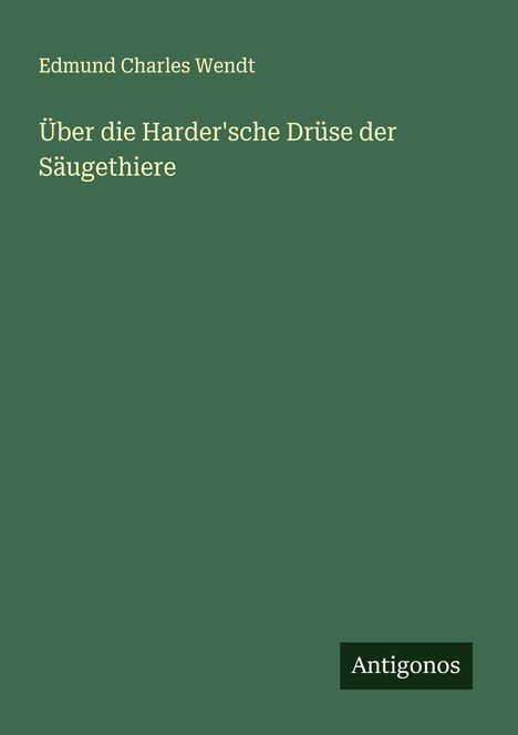 Edmund Charles Wendt: Über die Harder'sche Drüse der Säugethiere, Buch