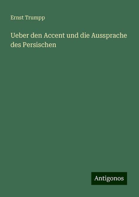 Ernst Trumpp: Ueber den Accent und die Aussprache des Persischen, Buch