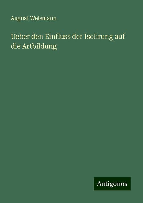 August Weismann: Ueber den Einfluss der Isolirung auf die Artbildung, Buch