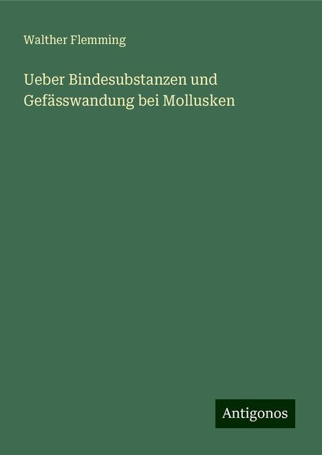 Walther Flemming: Ueber Bindesubstanzen und Gefässwandung bei Mollusken, Buch