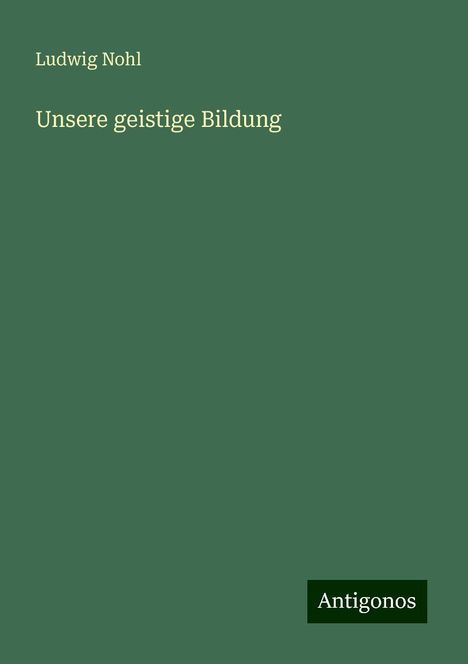 Ludwig Nohl: Unsere geistige Bildung, Buch