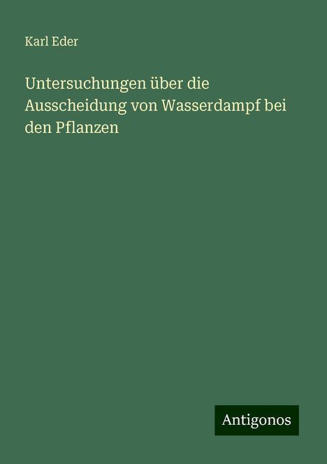 Karl Eder: Untersuchungen über die Ausscheidung von Wasserdampf bei den Pflanzen, Buch