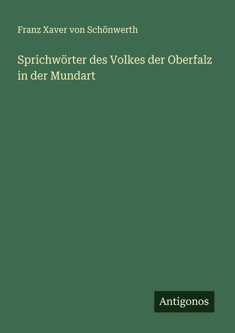 Franz Xaver von Schönwerth: Sprichwörter des Volkes der Oberfalz in der Mundart, Buch