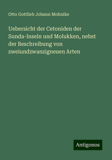 Otto Gottlieb Johann Mohnike: Uebersicht der Cetoniden der Sunda-Inseln und Molukken, nebst der Beschreibung von zweiundzwanzigneuen Arten, Buch