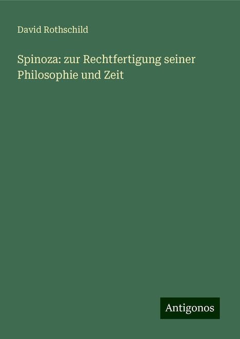 David Rothschild: Spinoza: zur Rechtfertigung seiner Philosophie und Zeit, Buch