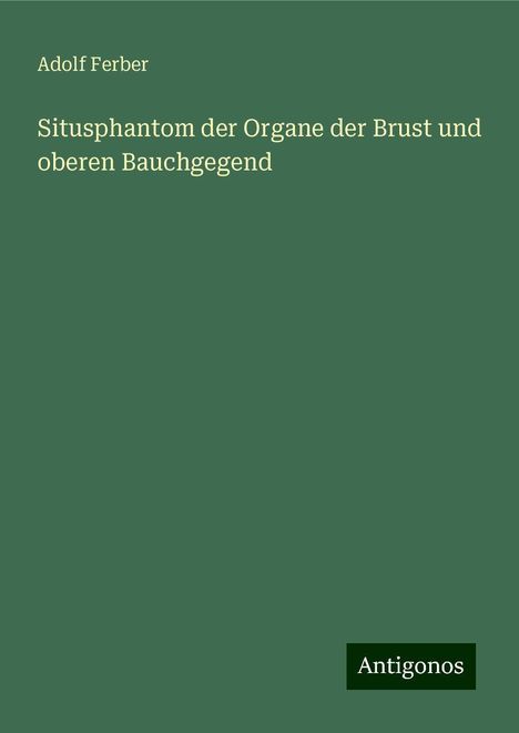 Adolf Ferber: Situsphantom der Organe der Brust und oberen Bauchgegend, Buch