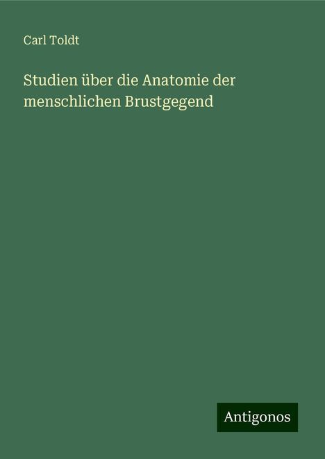 Carl Toldt: Studien über die Anatomie der menschlichen Brustgegend, Buch