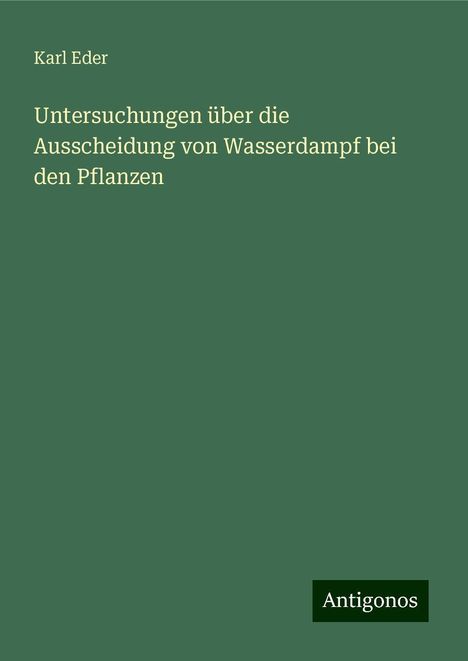 Karl Eder: Untersuchungen über die Ausscheidung von Wasserdampf bei den Pflanzen, Buch