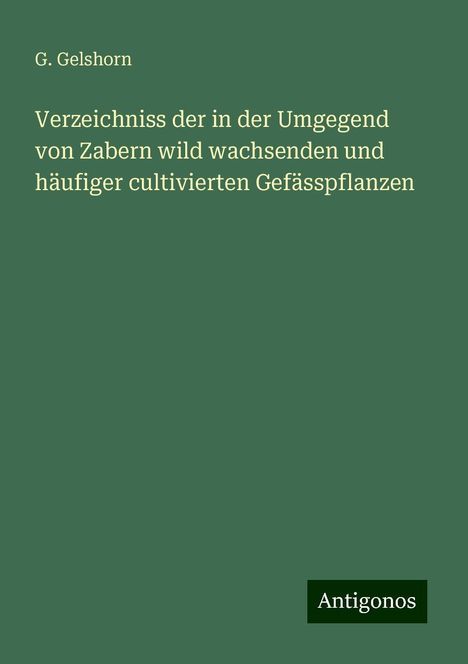 G. Gelshorn: Verzeichniss der in der Umgegend von Zabern wild wachsenden und häufiger cultivierten Gefässpflanzen, Buch