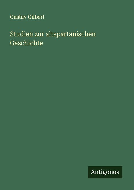 Gustav Gilbert: Studien zur altspartanischen Geschichte, Buch