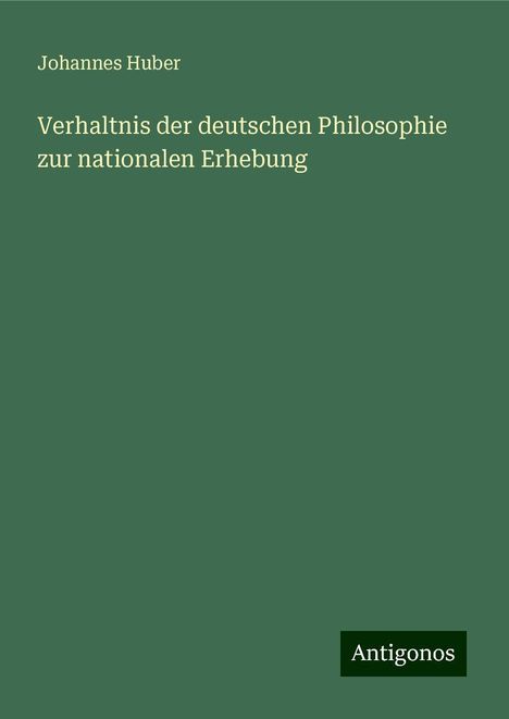 Johannes Huber: Verhaltnis der deutschen Philosophie zur nationalen Erhebung, Buch