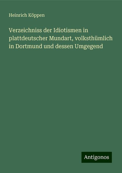 Heinrich Köppen: Verzeichniss der Idiotismen in plattdeutscher Mundart, volksthümlich in Dortmund und dessen Umgegend, Buch