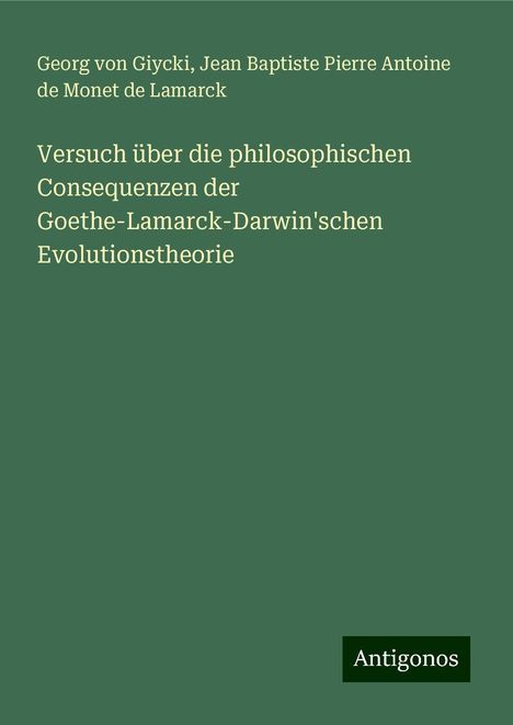 Georg Von Giycki: Versuch über die philosophischen Consequenzen der Goethe-Lamarck-Darwin'schen Evolutionstheorie, Buch