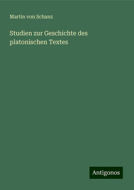 Martin Von Schanz: Studien zur Geschichte des platonischen Textes, Buch