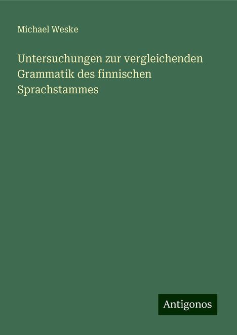 Michael Weske: Untersuchungen zur vergleichenden Grammatik des finnischen Sprachstammes, Buch