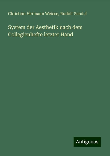 Christian Hermann Weisse: System der Aesthetik nach dem Collegienhefte letzter Hand, Buch