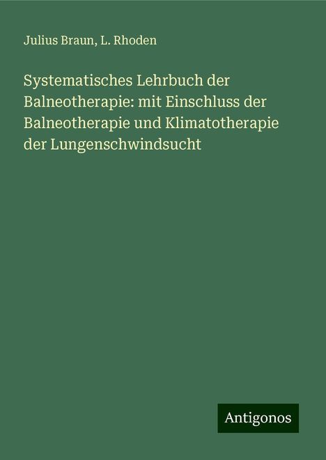 Julius Braun: Systematisches Lehrbuch der Balneotherapie: mit Einschluss der Balneotherapie und Klimatotherapie der Lungenschwindsucht, Buch