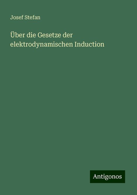 Josef Stefan: Über die Gesetze der elektrodynamischen Induction, Buch