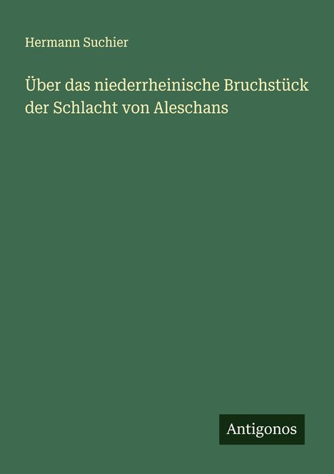 Hermann Suchier: Über das niederrheinische Bruchstück der Schlacht von Aleschans, Buch