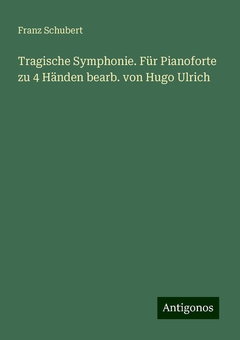 Franz Schubert (1797-1828): Tragische Symphonie. Für Pianoforte zu 4 Händen bearb. von Hugo Ulrich, Buch