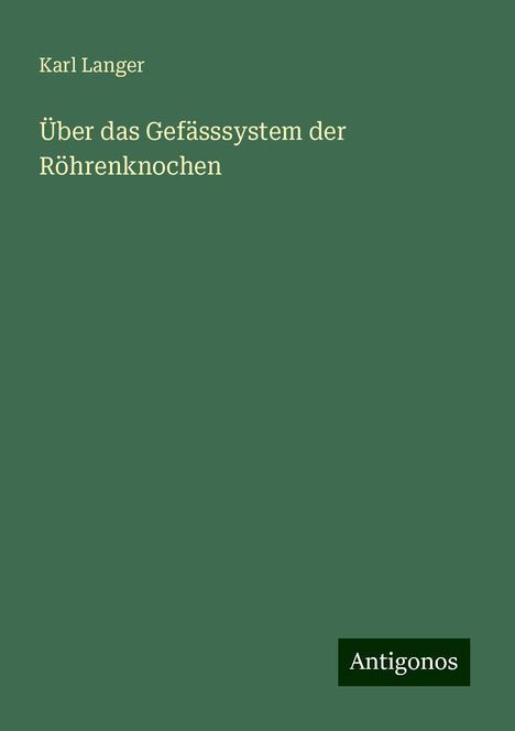 Karl Langer: Über das Gefässsystem der Röhrenknochen, Buch