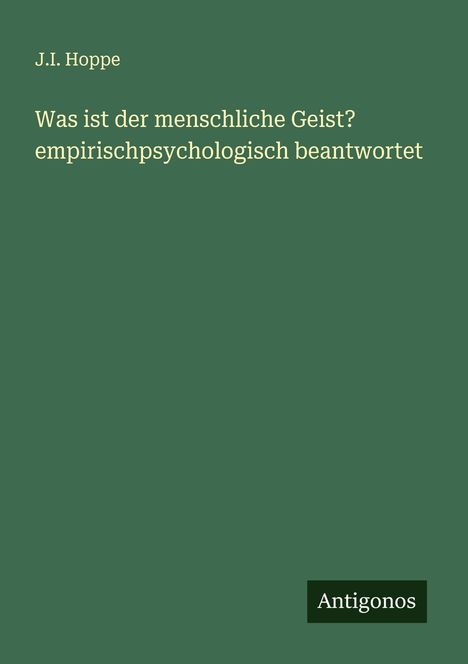 J. I. Hoppe: Was ist der menschliche Geist? empirischpsychologisch beantwortet, Buch