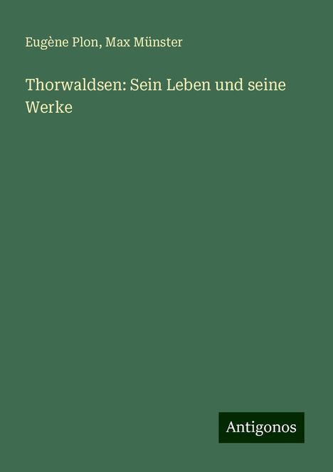 Eugène Plon: Thorwaldsen: Sein Leben und seine Werke, Buch