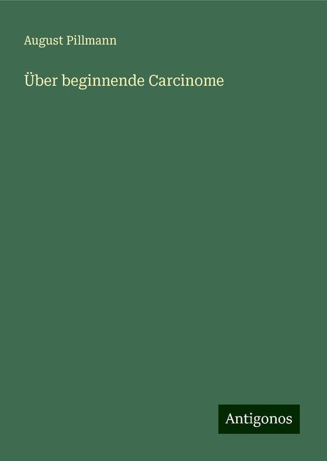 August Pillmann: Über beginnende Carcinome, Buch