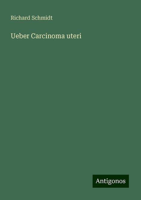 Richard Schmidt: Ueber Carcinoma uteri, Buch