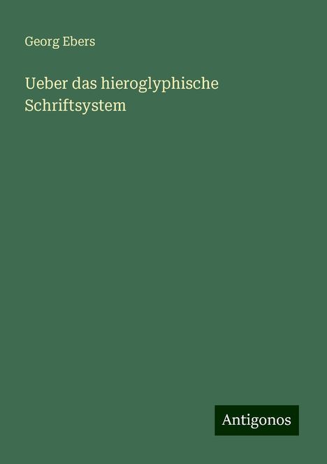 Georg Ebers: Ueber das hieroglyphische Schriftsystem, Buch