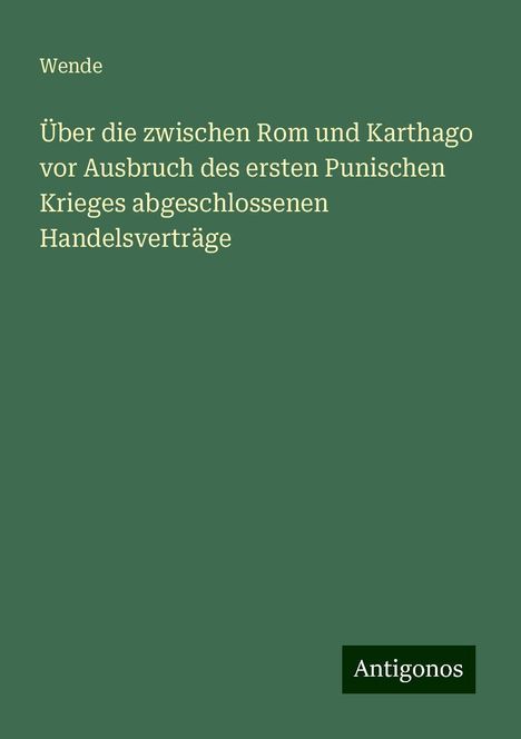 Wende: Über die zwischen Rom und Karthago vor Ausbruch des ersten Punischen Krieges abgeschlossenen Handelsverträge, Buch