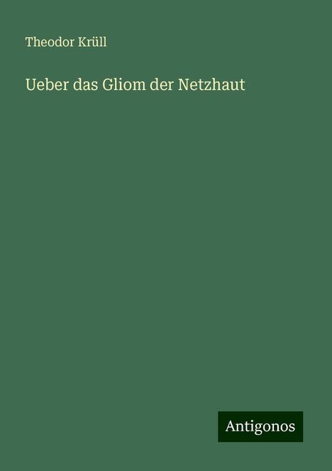 Theodor Krüll: Ueber das Gliom der Netzhaut, Buch