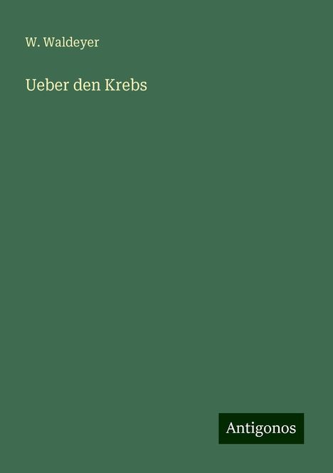 W. Waldeyer: Ueber den Krebs, Buch