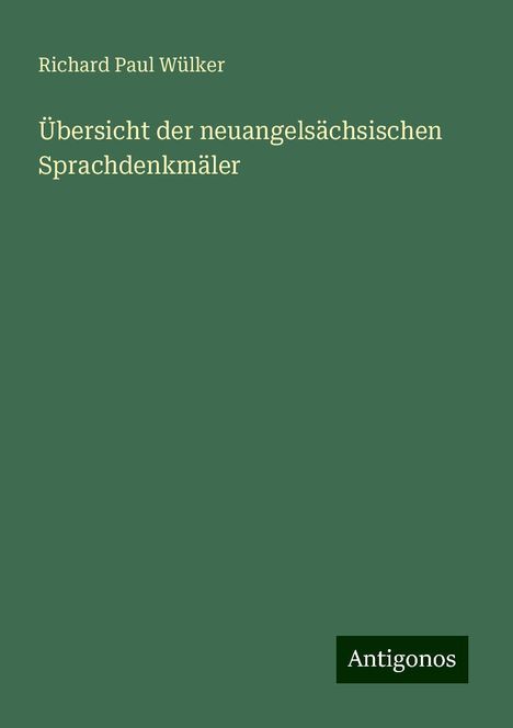 Richard Paul Wülker: Übersicht der neuangelsächsischen Sprachdenkmäler, Buch