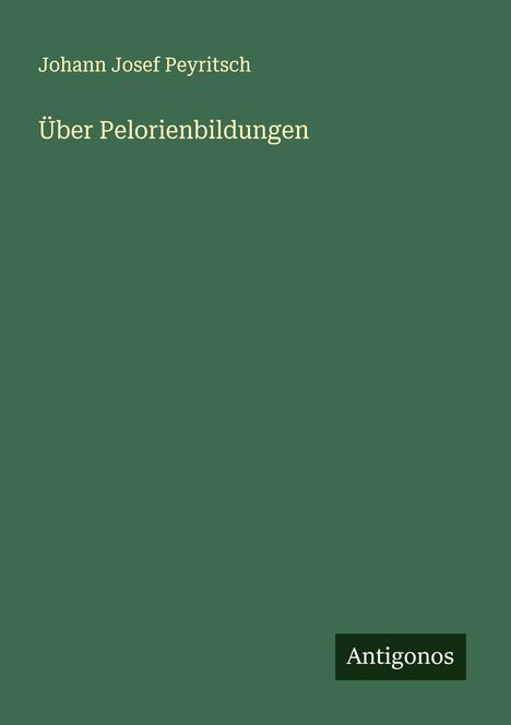 Johann Josef Peyritsch: Über Pelorienbildungen, Buch