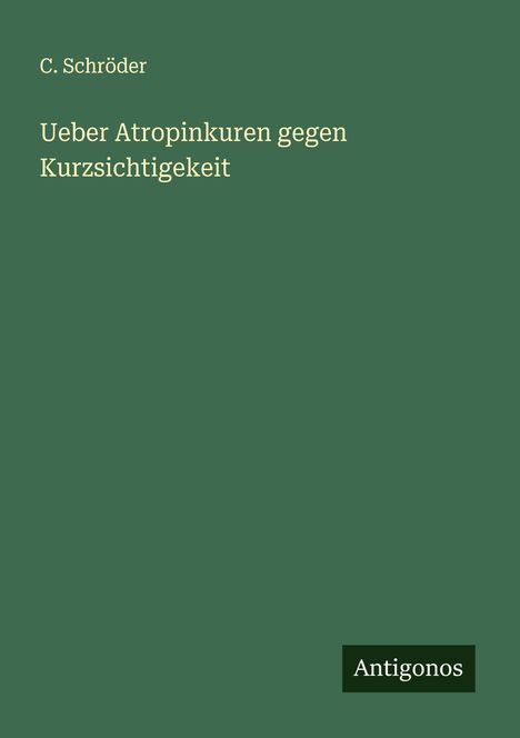 C. Schröder: Ueber Atropinkuren gegen Kurzsichtigekeit, Buch